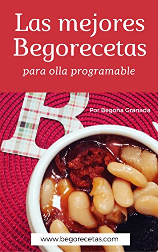 Las mejores Begorecetas para ollas programables: Una cuidada selección de las recetas que más éxito han tenido