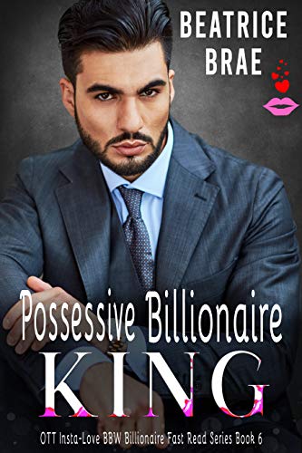 Possessive Billionaire King: A BBW & King Romance (OTT Insta-Love BBW Billionaire Fast Read Series Book 6) (English Edition)