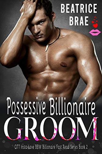 Possessive Billionaire Groom (OTT Insta-Love BBW Billionaire Fast Read Series Book 2) (English Edition)
