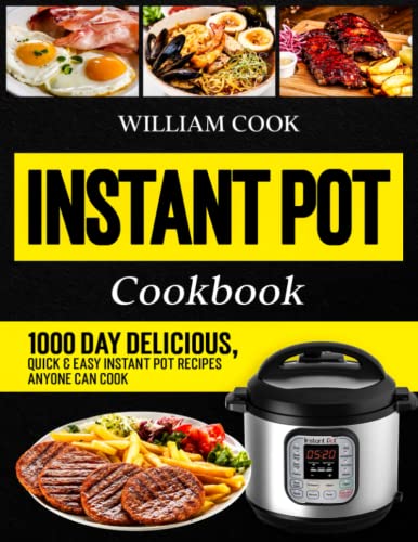 Instant Pot Cookbook: 1000 Day Delicious, Quick & Easy Instant Pot Recipes Anyone Can Cook (Instant Pot Cookbook With Pictures 2022)