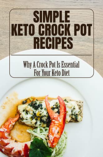 Simple Keto Crock Pot Recipes: Why A Crock Pot Is Essential For Your Keto Diet (English Edition)
