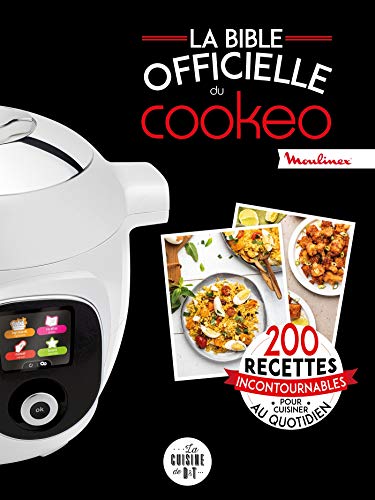 La bible officielle du cookeo: 200 recettes incontournables pour cuisiner au quotidien (Les petits Moulinex/Seb)