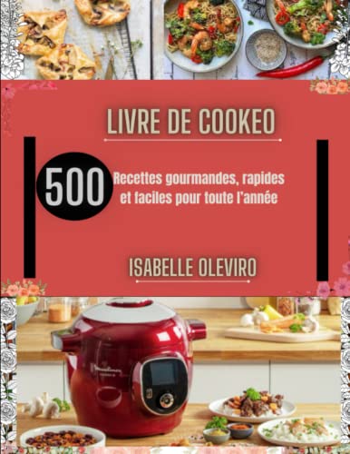 Livre de Cookeo: 500 Recettes gourmandes, rapides et faciles pour toute l’année