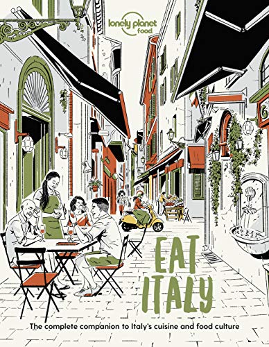 Lonely Planet Eat Italy: The Complete Companion to Italy's Cuisine and Food Culture (Lonely Planet Food)