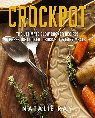 Crockpot: The Ultimate Slow Cooker Recipes - Pressure Cooker, Crock Pot & Easy Meals (English Edition)